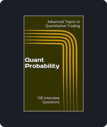 Quant Probability_ 100 Interview Questions (Advanced Topics in Quantitative Trading).png